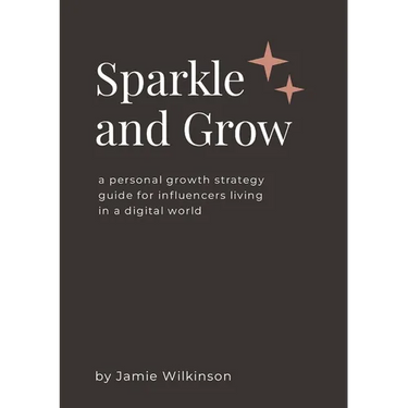 Sparkle and Grow: A Personal Growth Strategy Guide for Influencers Living in a Digital World
