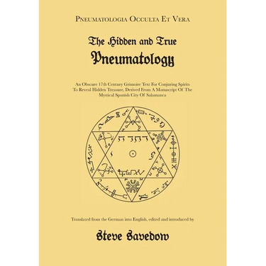 The Hidden and True Pneumatology: An Obscure 17th Century Grimoire Text for Conjuring Spirits to Reveal Hidden Treasure, Derived from a Manuscript of
