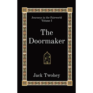 The Doormaker: Journeys in the Fairworld Volume I