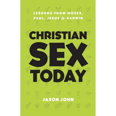 Christian Sex Today: Lessons From Moses, Paul, Jesus & Darwin