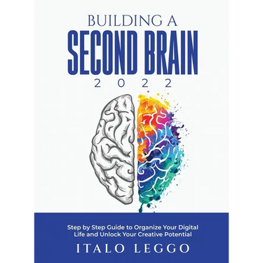 Building a Second Brain 2022: Step by Step Guide to Organize Your Digital Life and Unlock Your Creative Potential