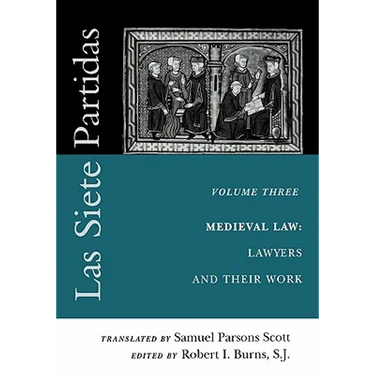 Las Siete Partidas, Volume 3: The Medieval World of Law: Lawyers and Their Work (Partida III)
