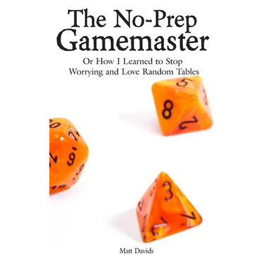 The No-Prep Gamemaster: Or How I Learned to Stop Worrying and Love Random Tables