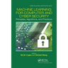 Machine Learning for Computer and Cyber Security: Principle, Algorithms, and Practices