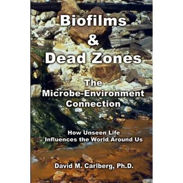 Biofilms & Dead Zones: The Microbe-Environment Connection: How Unseen Life Influences the World Around Us