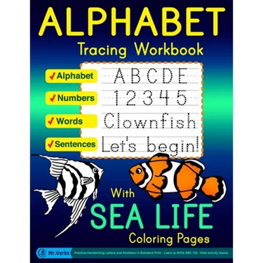 Alphabet Tracing Workbook with Sea Life Coloring Pages - Alphabet - Numbers - Words - Sentences: Practice Handwriting Letters and Numbers in Standard