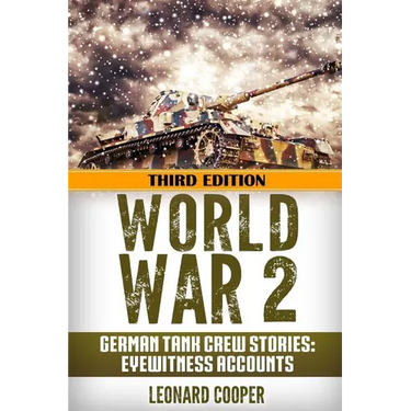 World War 2: German Tank Crew Stories: Eyewitness Accounts
