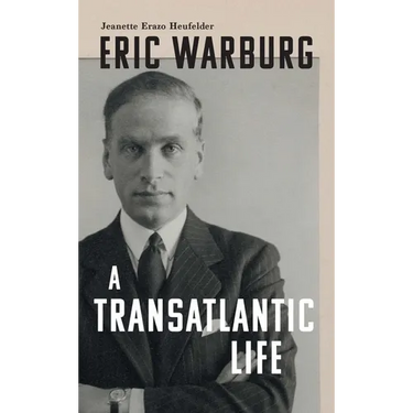 Eric Warburg: A Transatlantic Life
