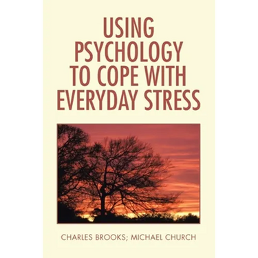 Using Psychology to Cope with Everyday Stress
