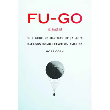 Fu-Go: The Curious History of Japan's Balloon Bomb Attack on America