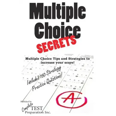 Multiple Choice Secrets: How to Increase your Score on any Multiple Choice Exam