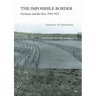 Impossible Border: Germany and the East, 1914-1922