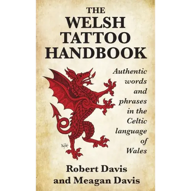 The Welsh Tattoo Handbook: Authentic Words and Phrases in the Celtic Language of Wales