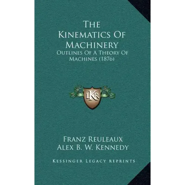 The Kinematics of Machinery: Outlines of a Theory of Machines (1876)