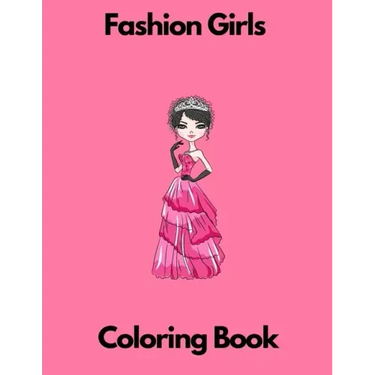 Fashion Girls coloring book: Fashion coloring book for girls for kids 7-8 8-12 activity book
