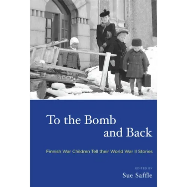 To the Bomb and Back: Finnish War Children Tell Their World War II Stories