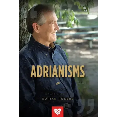 Adrianisms: The Collected Wit and Wisdom of Adrian Rogers