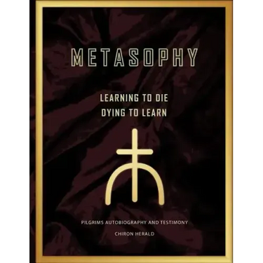 Metasophy Learning to Die-Dying to Learn: Pilgrims Autobiography and Testimony