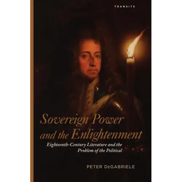 Sovereign Power and the Enlightenment: Eighteenth-Century Literature and the Problem of the Political