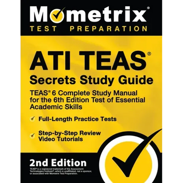 Ati Teas Secrets Study Guide - Teas 6 Complete Study Manual, Full-Length Practice Tests, Review Video Tutorials for the 6th Edition Test of Essential