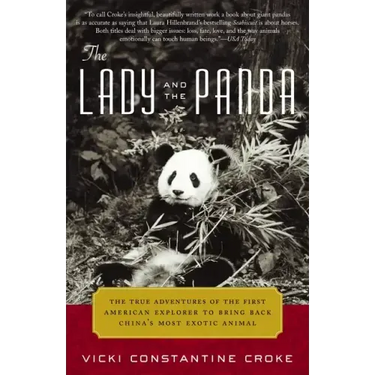 The Lady and the Panda: The True Adventures of the First American Explorer to Bring Back China's Most Exotic Animal