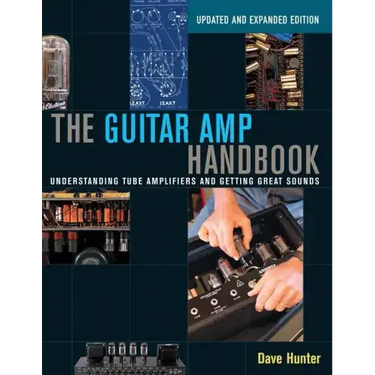 The Guitar Amp Handbook: Understanding Tube Amplifiers and Getting Great Sounds