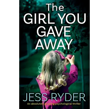The Girl You Gave Away: An absolutely gripping psychological thriller