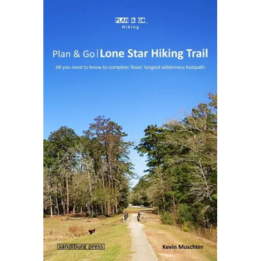 Plan & Go - Lone Star Hiking Trail: All you need to know to complete Texas' longest wilderness footpath