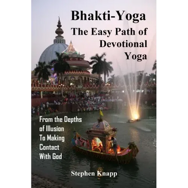 Bhakti-Yoga: The Easy Path of Devotional Yoga: From the Depths of Illusion to Making Contact With God