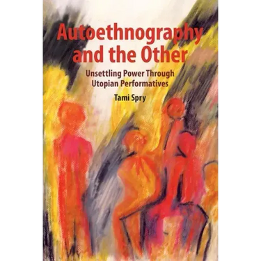 Autoethnography and the Other: Unsettling Power Through Utopian Performatives