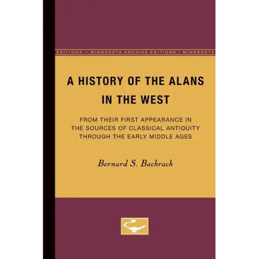 A History of the Alans in the West: From Their First Appearance in the Sources of Classical Antiquity through the Early Middle Ages