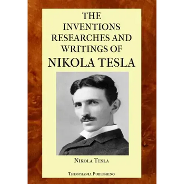 The Inventions Researches and Writings of Nikola Tesla