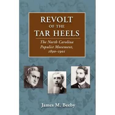 Revolt of the Tar Heels: The North Carolina Populist Movement, 1890-1901