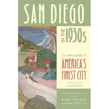 San Diego in the 1930s: The WPA Guide to America's Finest City