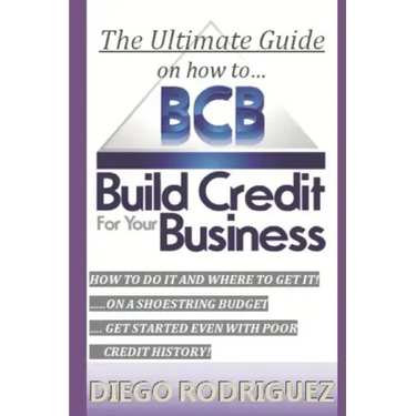 The Ultimate Guide On How To Build Credit For Your Business: The ultimate, step-by-step guide on HOW to build business credit and exactly WHERE to app
