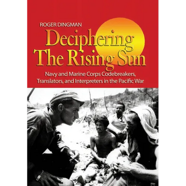Deciphering the Rising Sun: Navy and Marine Corps Codebreakers, Translators, and Interpreters in the Pacific War