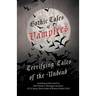 Gothic Tales of Vampires - Terrifying Tales of the Undead (Fantasy and Horror Classics)