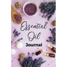 Essential Oil Journal: Recipe Notebook, Blend Organizer, Aromatherapy, Holistic Natural Healing Diffuser Recipes, Logbook For Testing Blends,