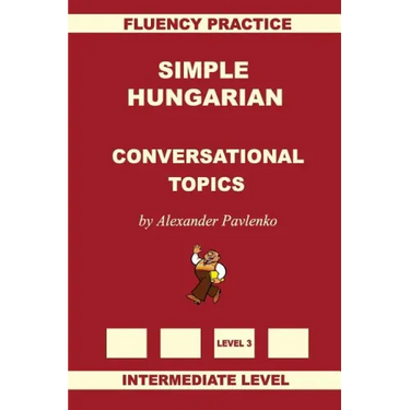 Simple Hungarian, Conversational Topics, Intermediate Level