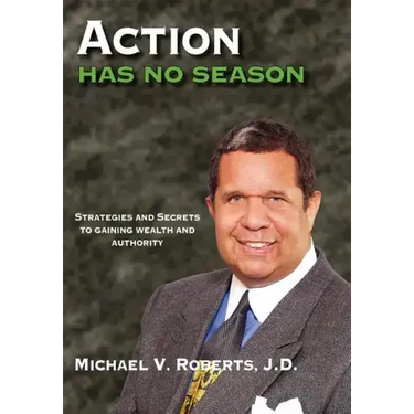 Action Has No Season: Strategies and Secrets to Gaining Wealth and Authority