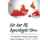 We Are All Apocalyptic Now: On the Responsibilities of Teaching, Preaching, Reporting, Writing, and Speaking Out