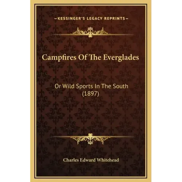 Campfires of the Everglades: Or Wild Sports in the South (1897)
