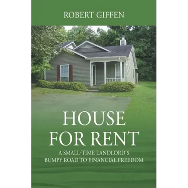 House for Rent: A Small-time Landlord's Bumpy Road to Financial Freedom
