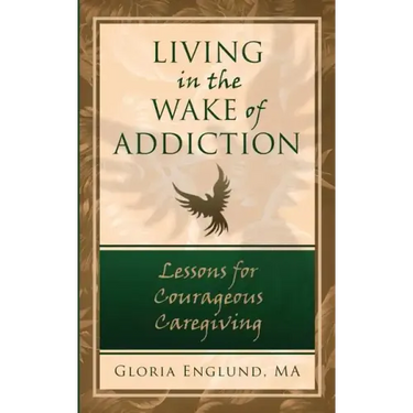 Living in the Wake of Addiction: Lessons for Courageous Caregiving
