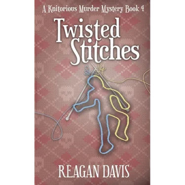 Twisted Stitches: A Knitorious Murder Mystery Book 4