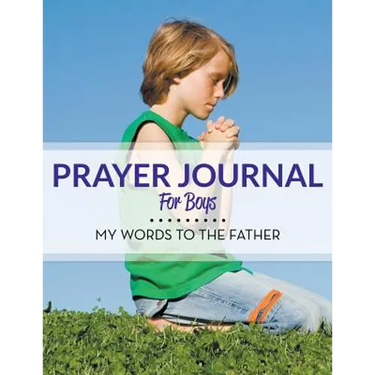 Prayer Journal For Boys: My Words To The Father