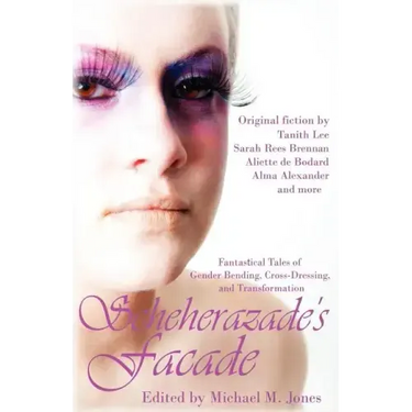Scheherazade's Facade: Fantastical Tales of Gender Bending, Cross-Dressing, and Transformation