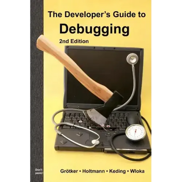 The Developer's Guide to Debugging: 2nd Edition