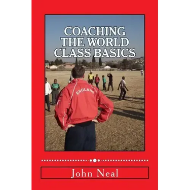 Coaching World Class Basics: A practical book for anybody who wants to be a great coach based upon success in sports, business and the military plu