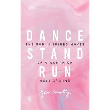 Dance, Stand, Run: The God-Inspired Moves of a Woman on Holy Ground
